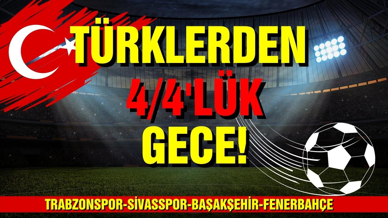 Türklerden 4 4'lük gece!