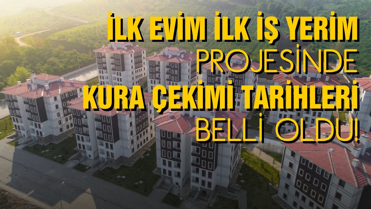 "İlk Evim İlk İş Yerim" projesi kura çekim tarihi