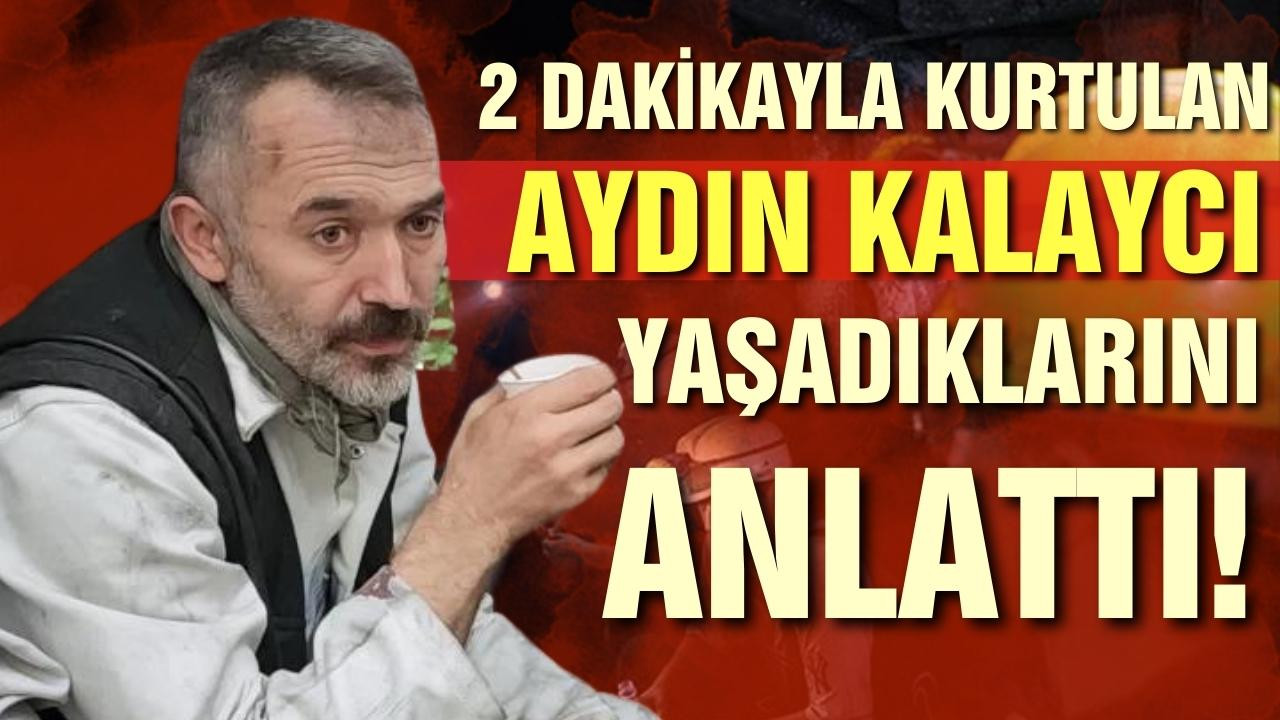 Kurtulan maden işçisi Aydın Kalaycı anlattı