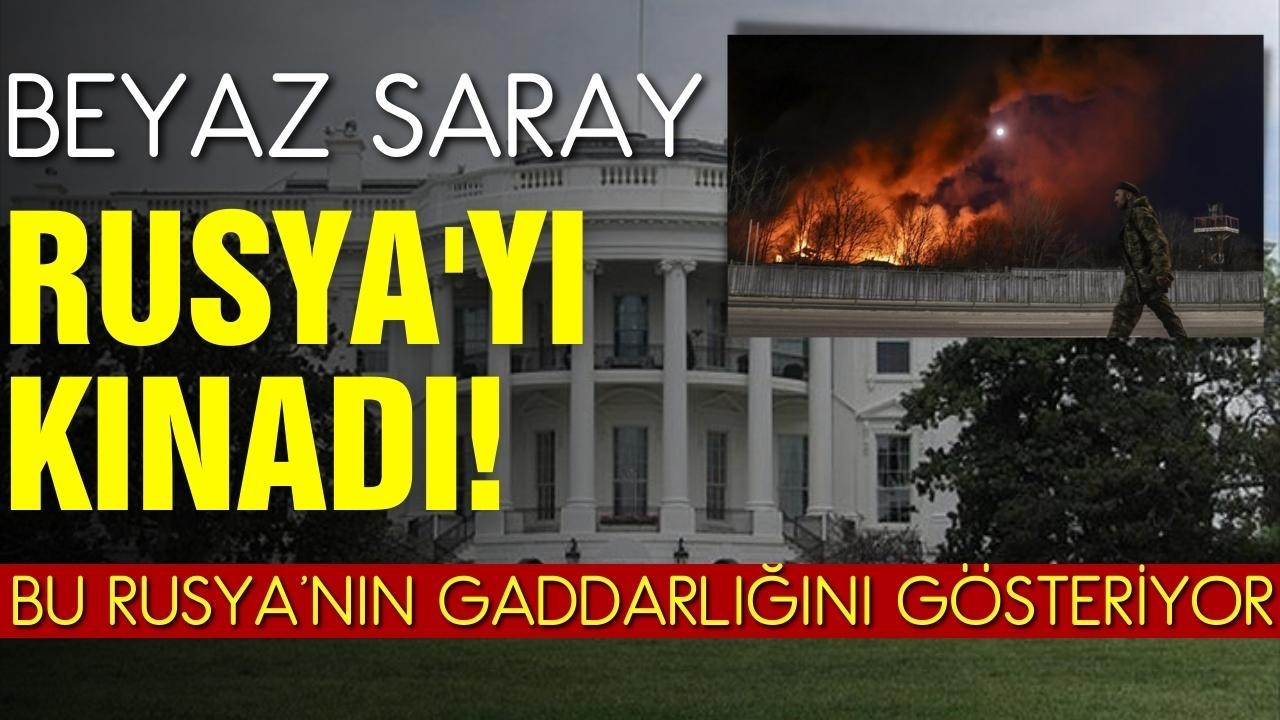 Beyaz Saray, Rusya'yı kınadı!