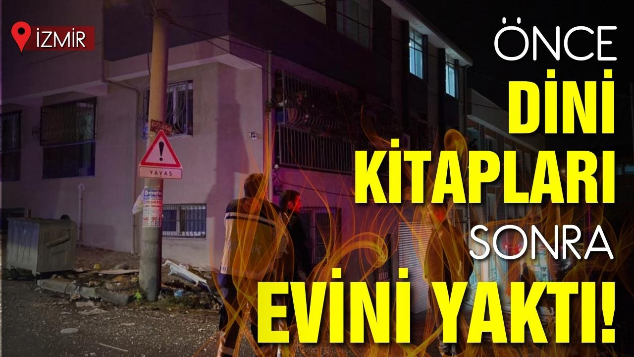 Önce dini kitapları sonra evini yaktı!