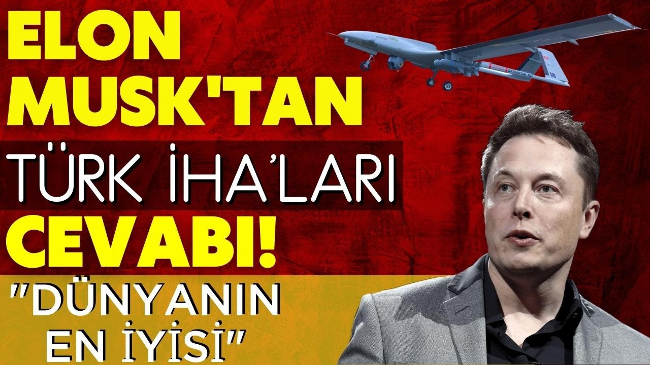 Elon Musk'tan Türk İHA'larıyla ilgili cevap!