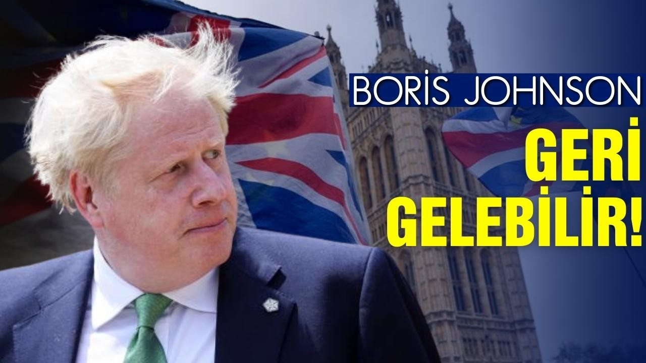 Boris Johnson, geri gelebilir!