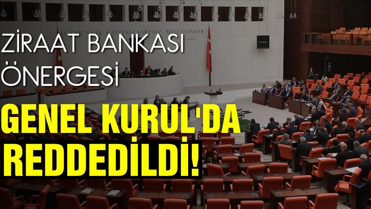 Ziraat Bankası önergesi reddedildi!