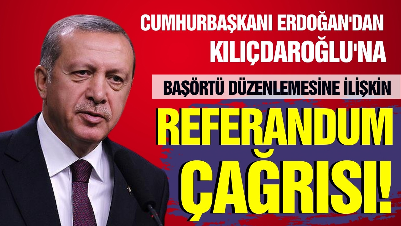 Cumhurbaşkanı Erdoğan'dan referandum çağrısı!