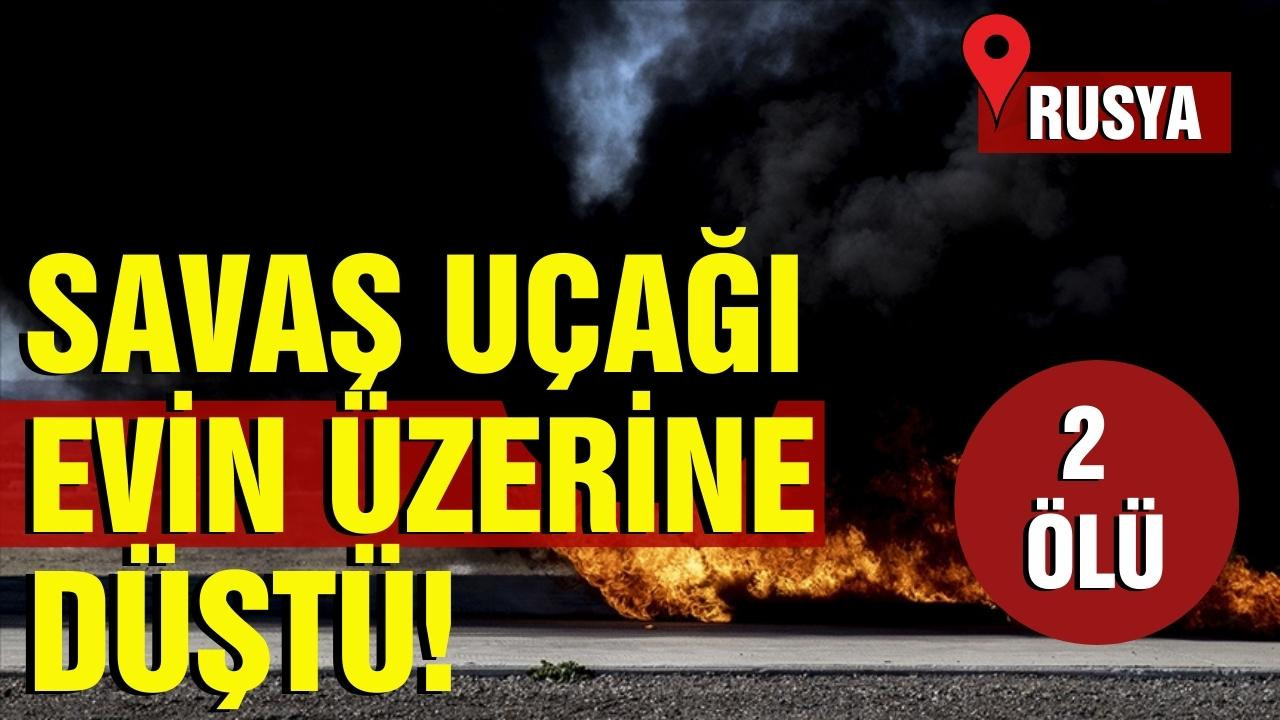 Rusya'da savaş uçağı, evin üzerine düştü!