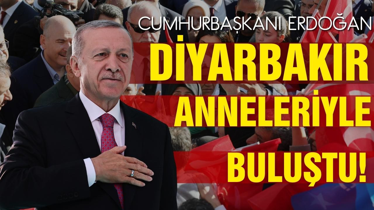 Erdoğan, Diyarbakır anneleriyle bir araya geldi