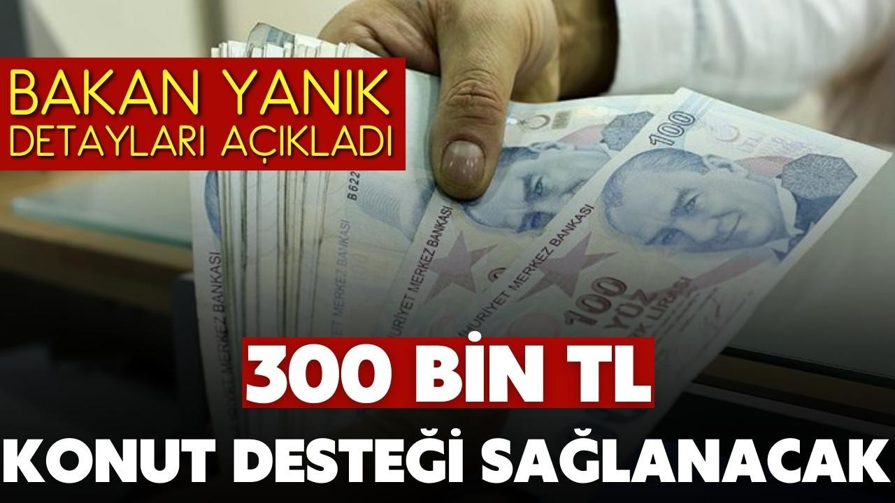 300 bin TL konut desteği sağlanacak!