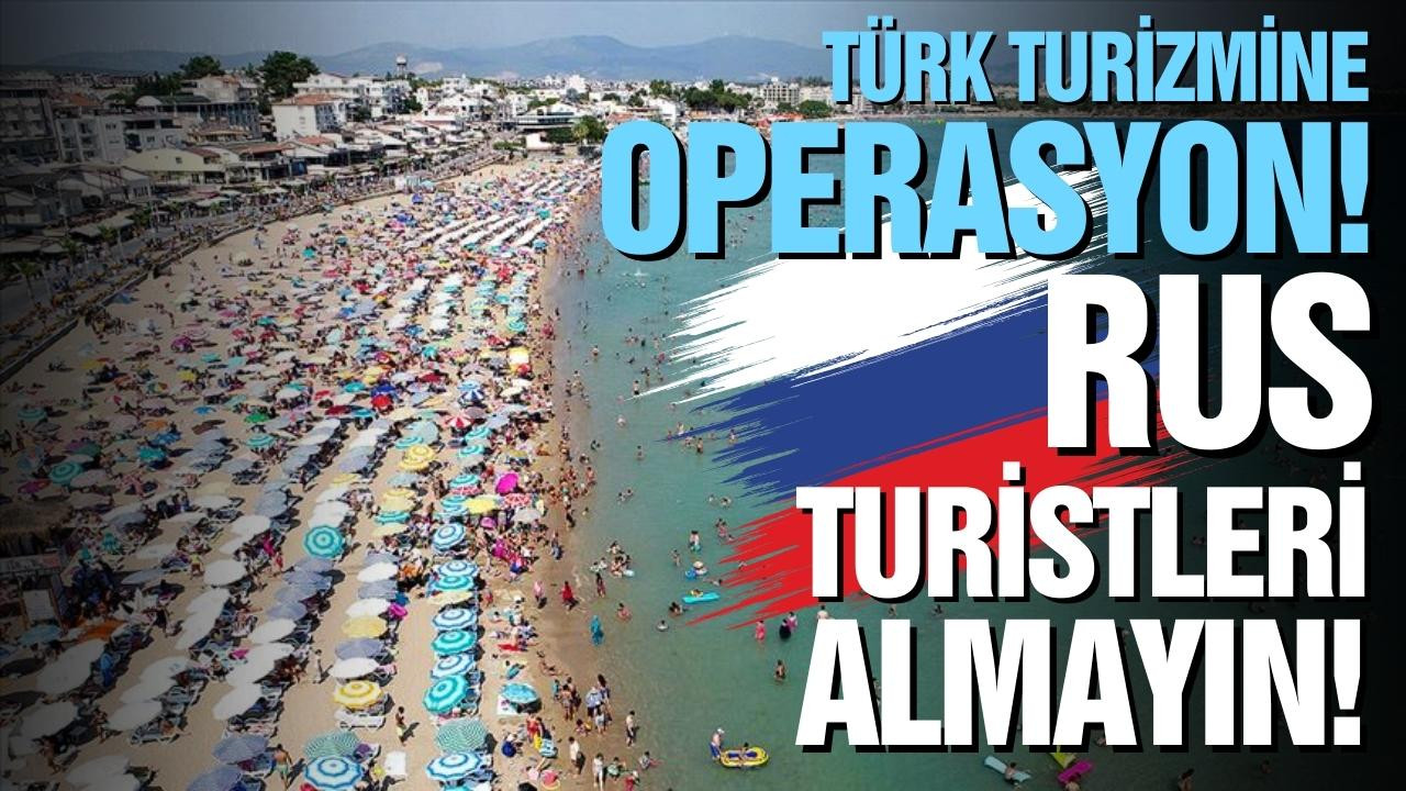 Türk Turizmine Operasyon: Rus turistleri almayın!