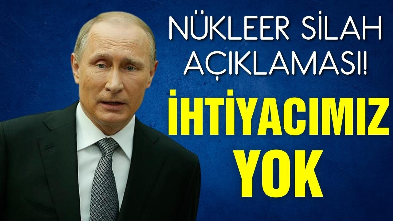 Putin'den nükleer silah açıklaması!