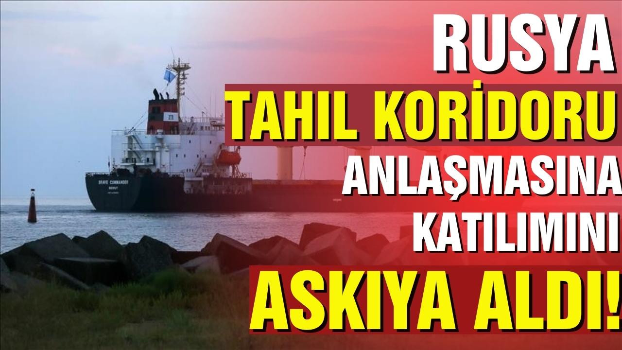 Rusya, tahıl koridoru anlaşmasını askıya aldı