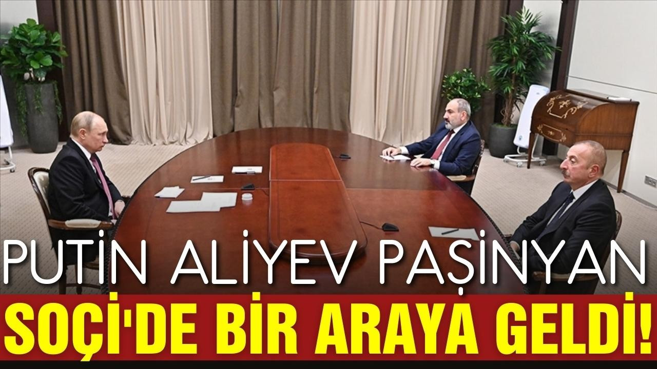 Putin, Aliyev ve Paşinyan, Soçi'de bir araya geldi