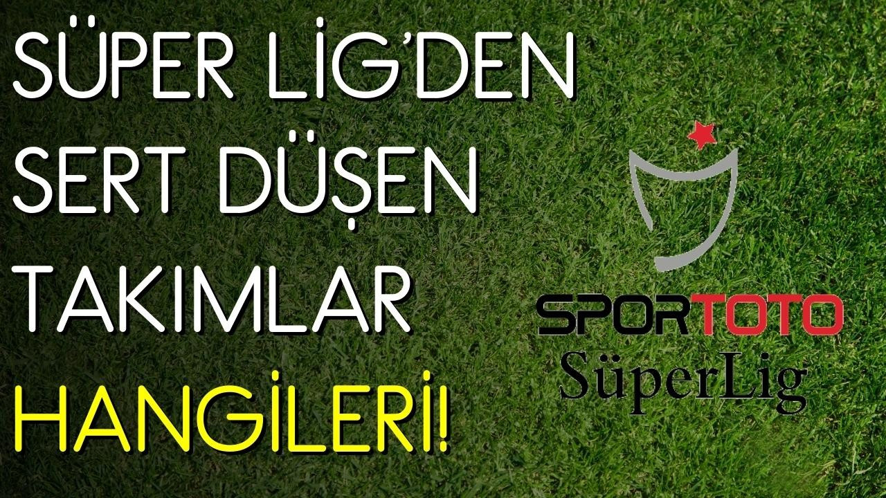 Süper Lig'den sert düşen takımlar!