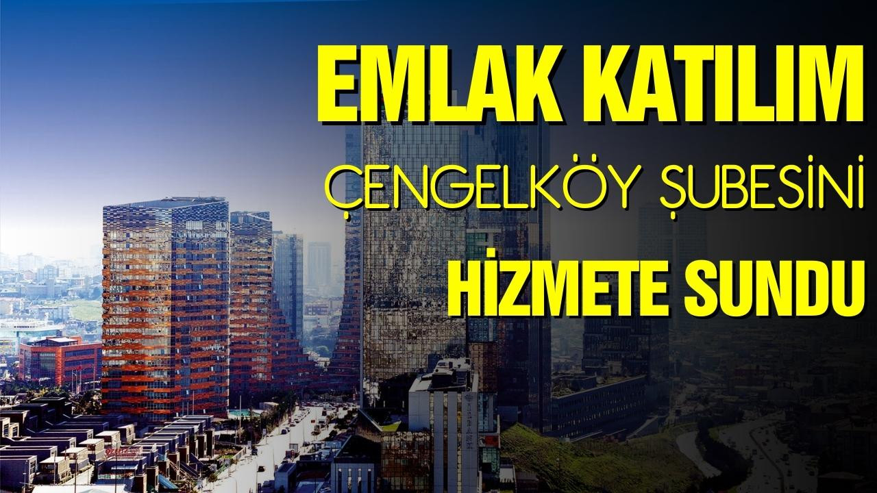 Emlak Katılım Çengelköy şubesini hizmete sundu