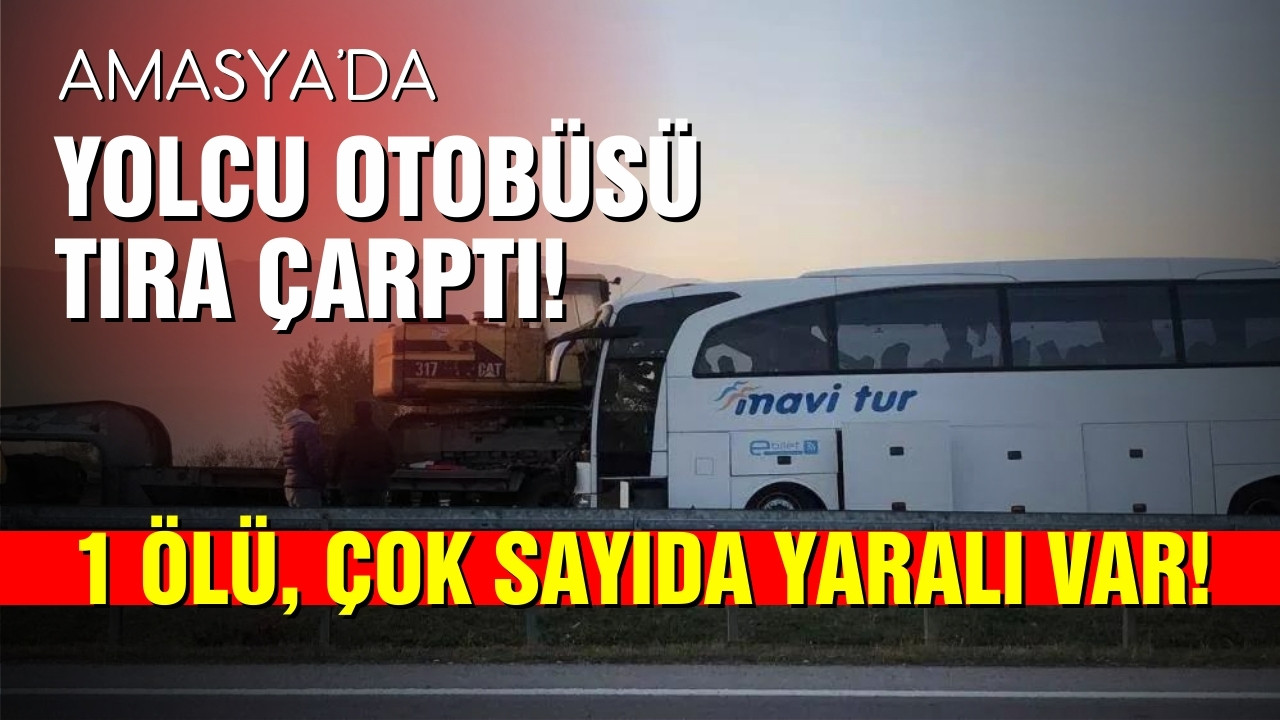 Amasya'da yolcu otobüsü tıra çarptı!