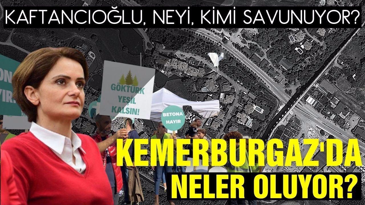 Canan Kaftancıoğlu Kemerburgaz'da kimi savunuyor?