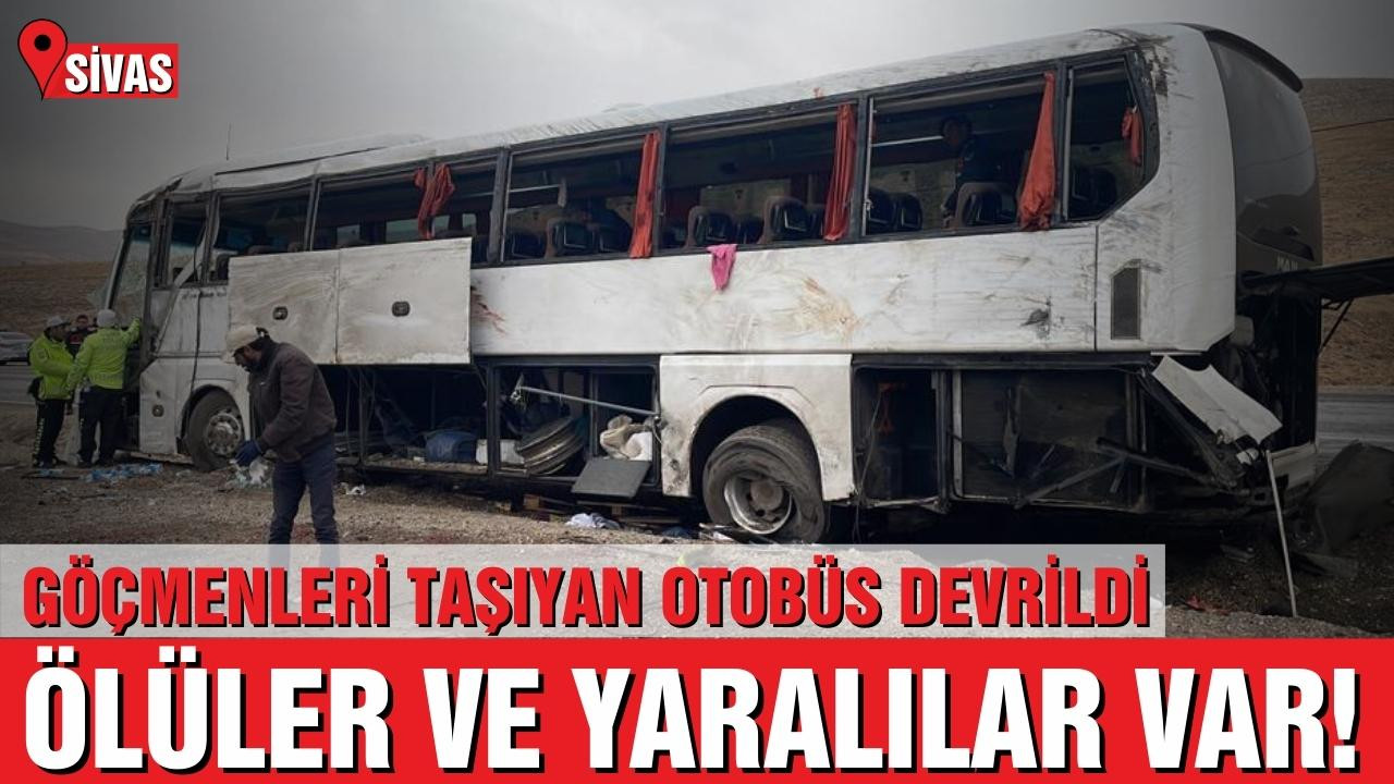 Sivas'ta göçmenleri taşıyan otobüs devrildi