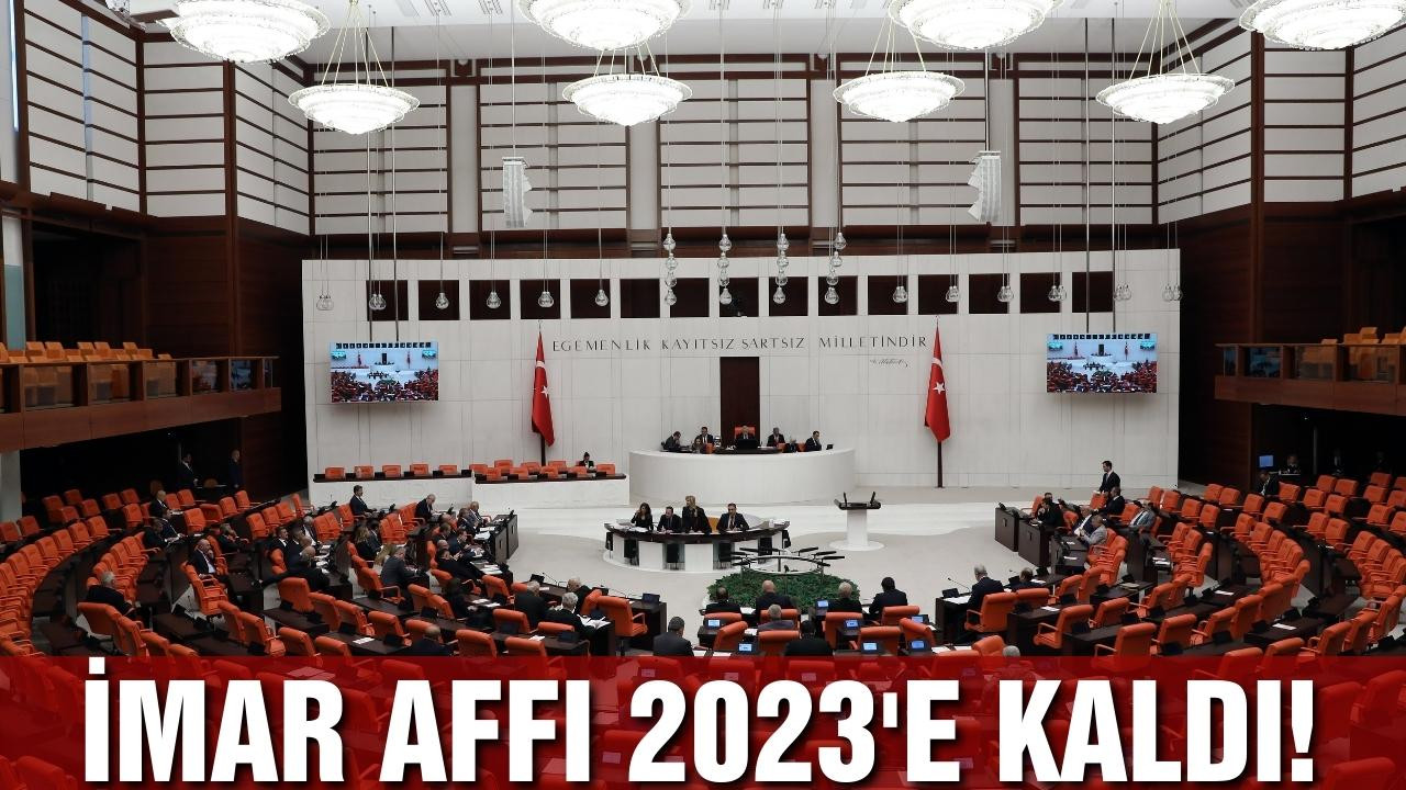 İmar Affı 2023’e kaldı!
