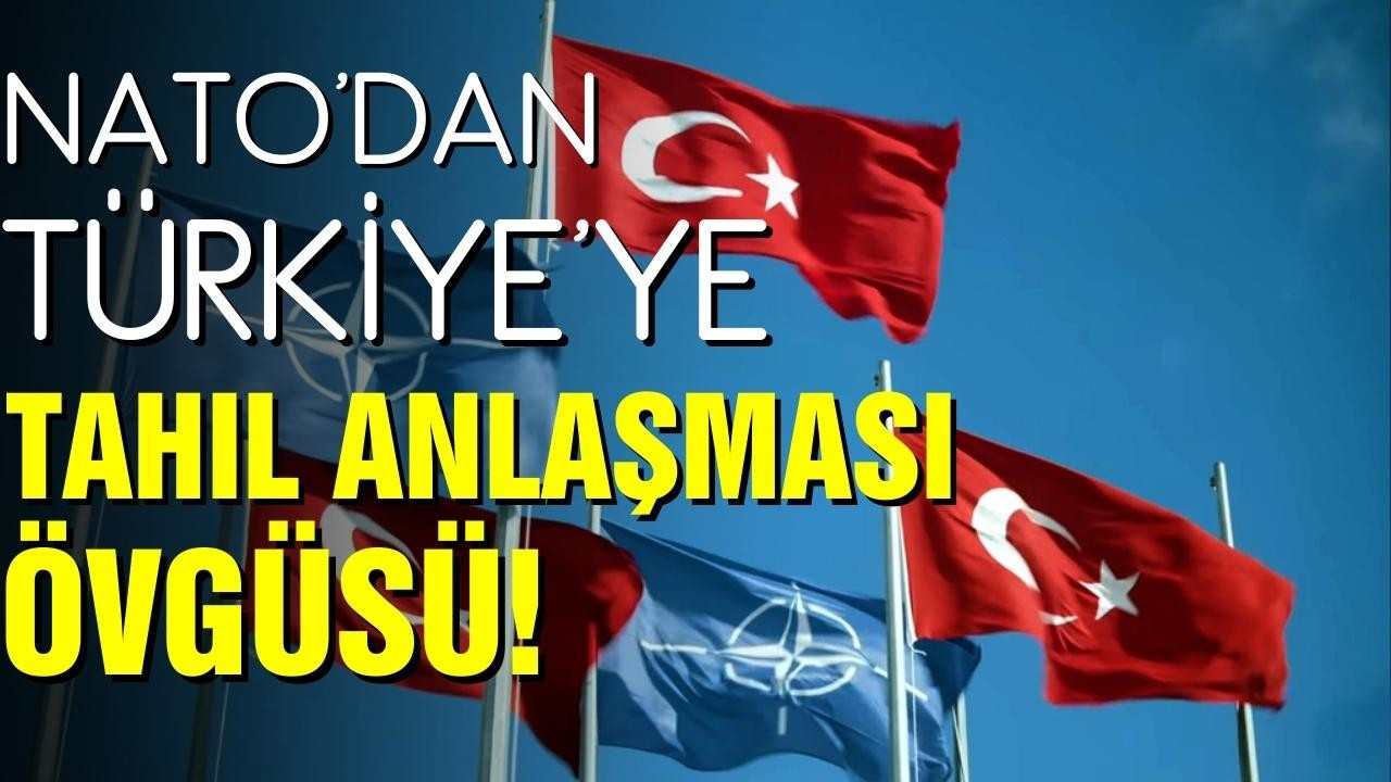 NATO'dan Türkiye'ye tahıl anlaşması övgüsü!