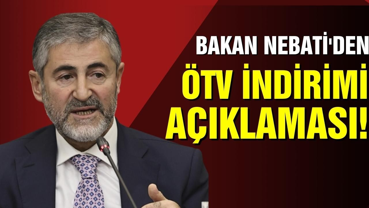 Bakan Nebati'den ÖTV indirimi açıklaması!