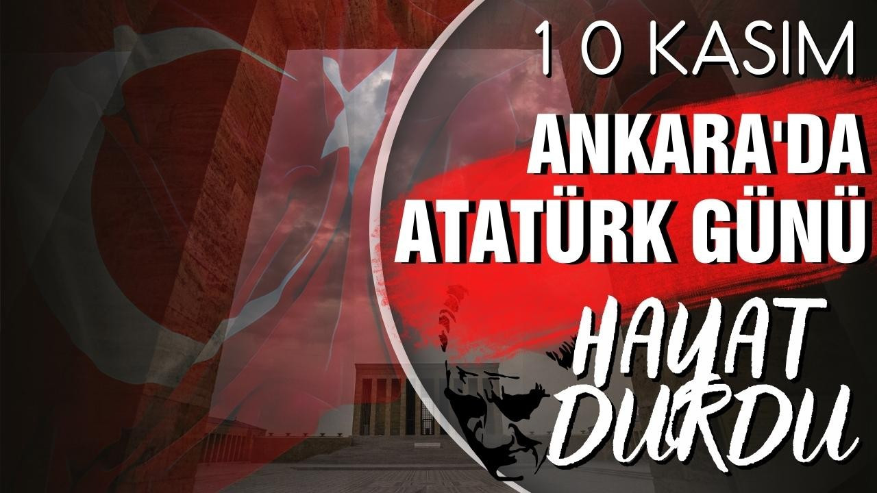 10 Kasım: Ankara’da “Atatürk Günü”