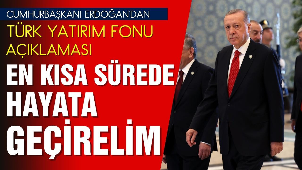 Erdoğan'dan Türk Yatırım Fonu açıklaması