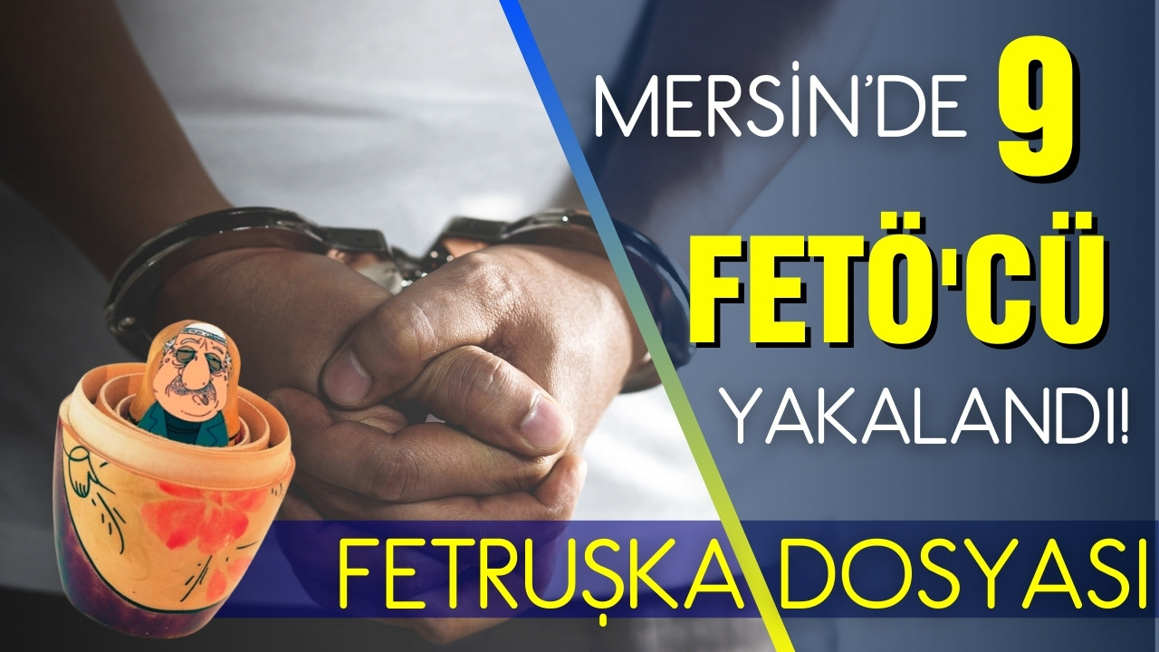 Mersin'de FETÖ operasyonunda 9 gözaltı!