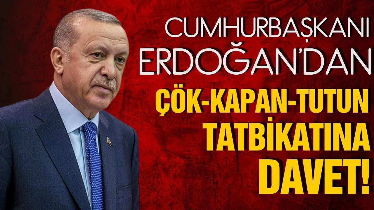 Erdoğan'dan "Çök-Kapan-Tutun" tatbikatına davet!
