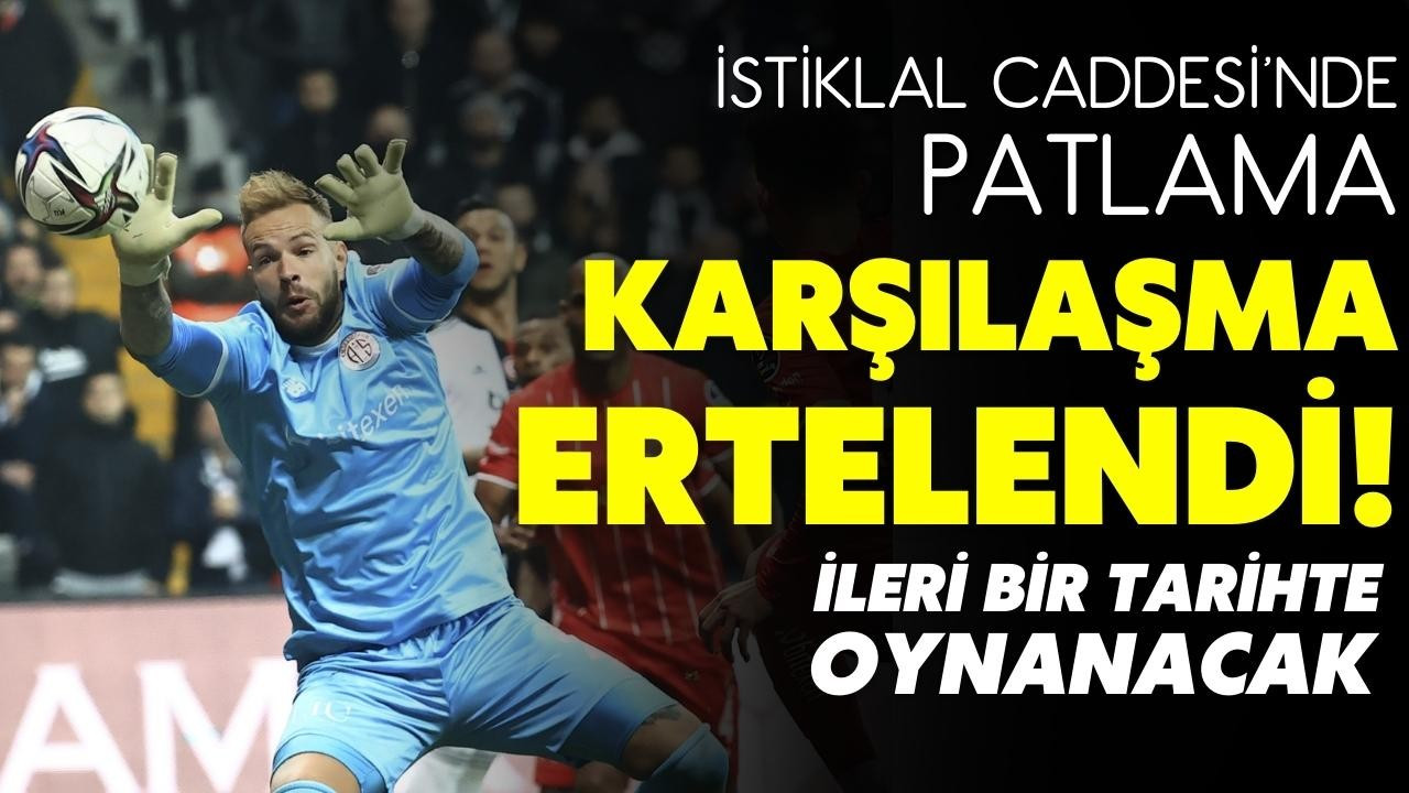 Beşiktaş-Antalyaspor maçı ertelendi.