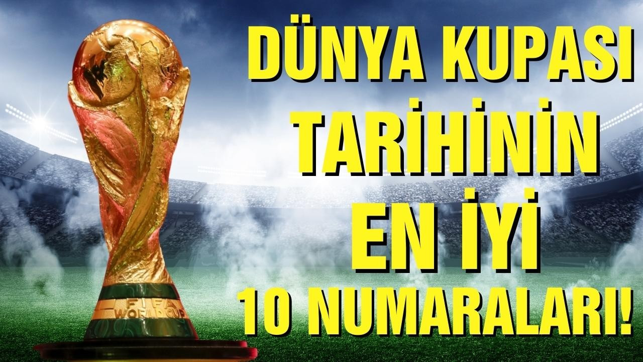 Dünya Kupası tarihinin en iyi 10 numaraları!