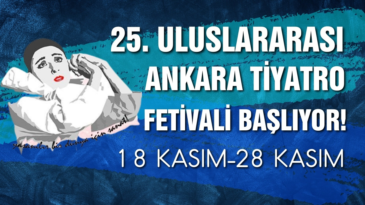 25. Uluslararası Ankara Tiyatro Festivali başlıyor