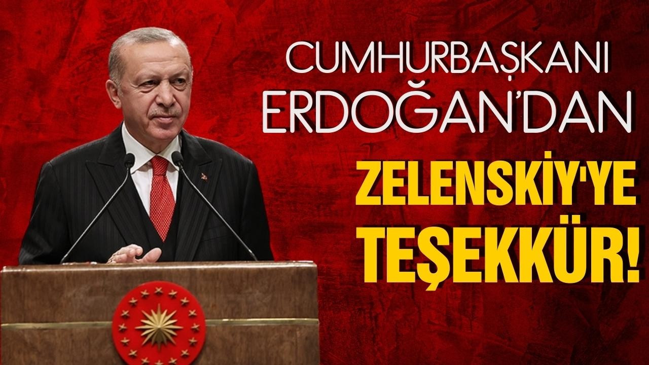 Erdoğan'dan, Zelenskiy'ye teşekkür!