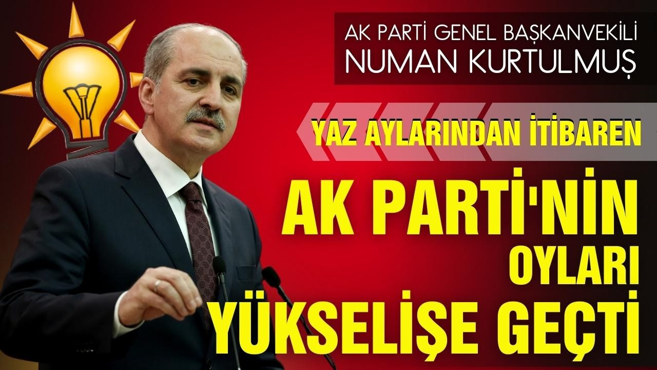 Kurtulmuş: AK Parti'nin oyları yükselişe geçti