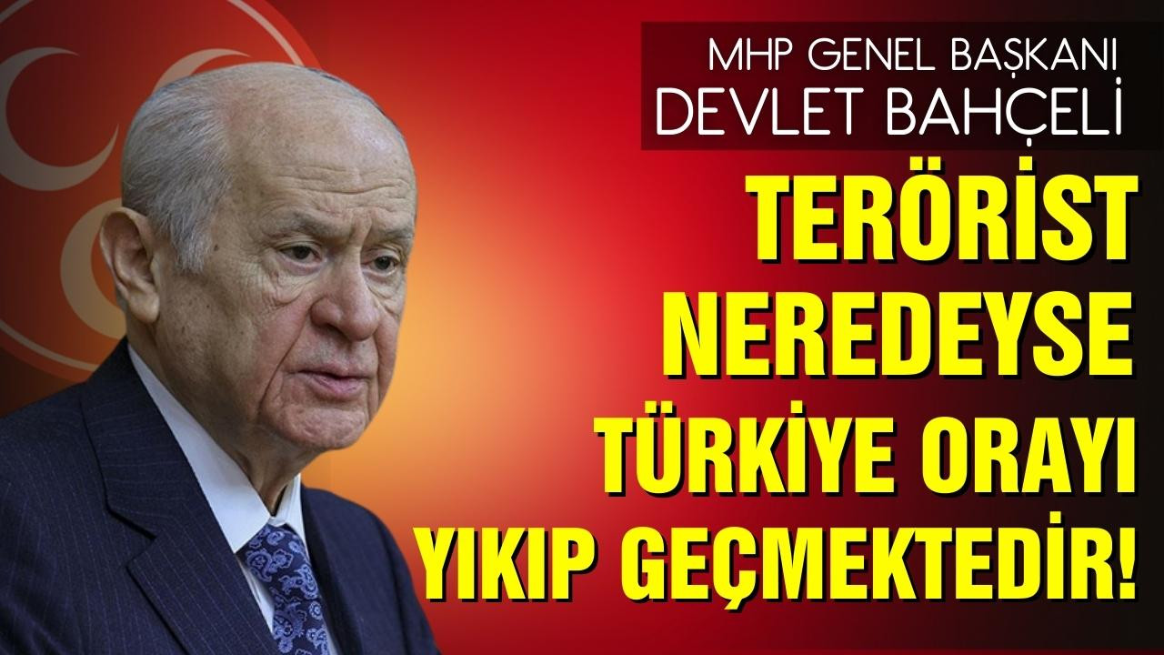 Terörist neredeyse Türkiye orayı yıkıp geçmektedir