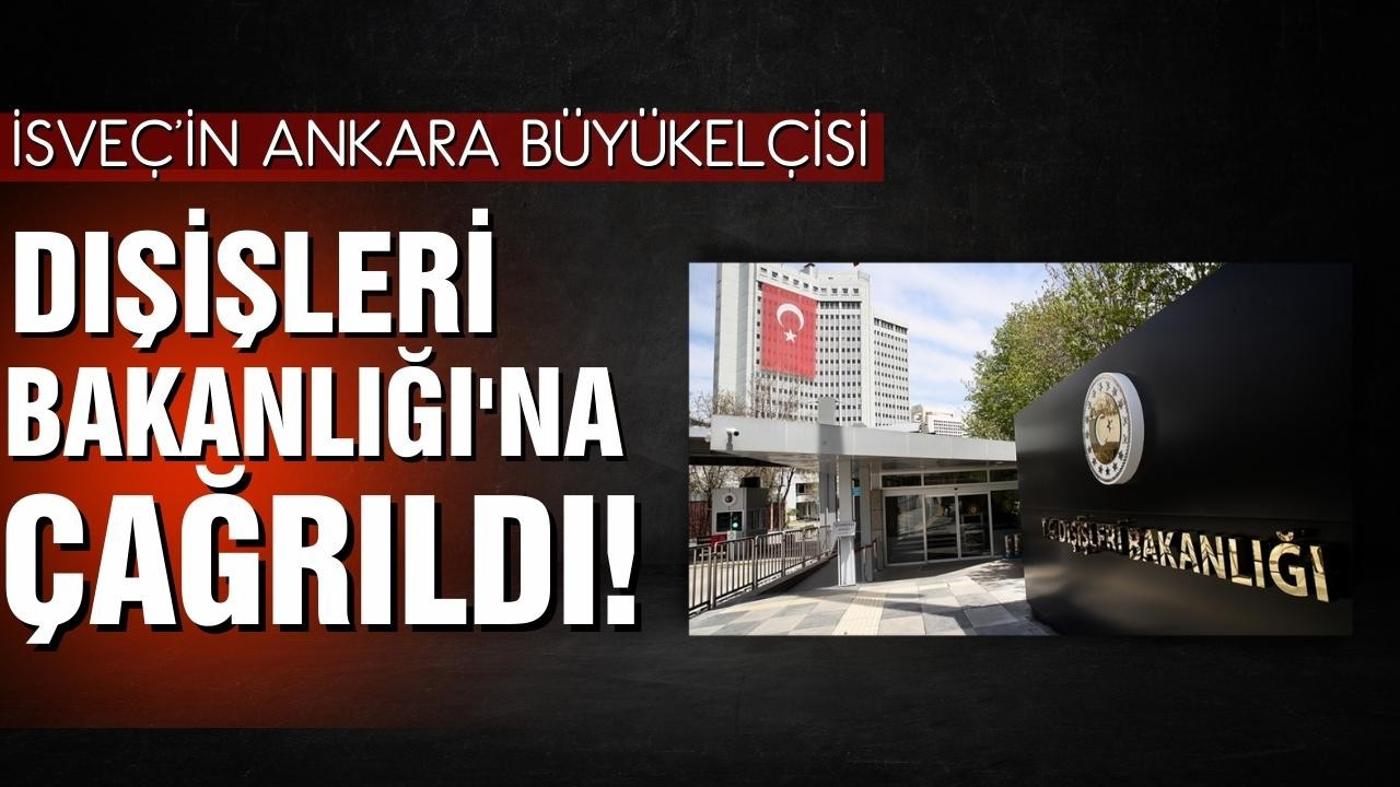 İsveç'in Ankara Büyükelçisi Dışişleri'ne çağrıldı!