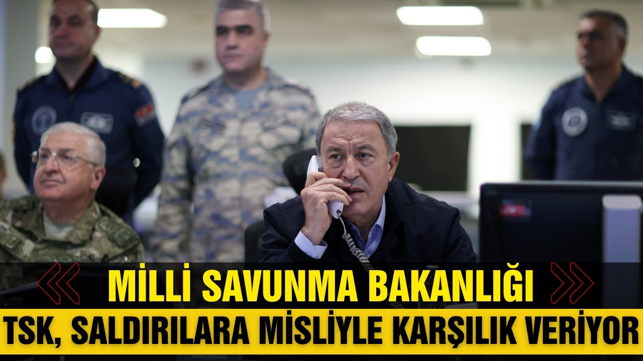 MSB: TSK, saldırılara misliyle karşılık veriyor!