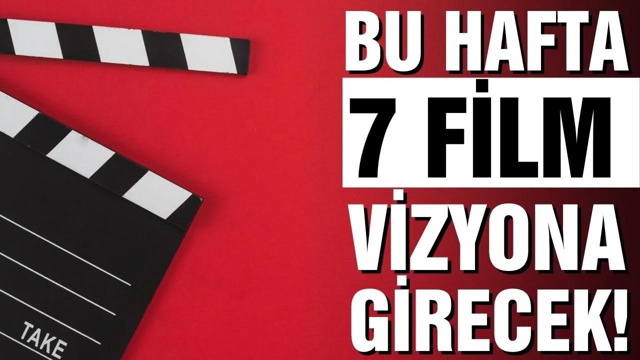 Bu hafta 7 film vizyona girecek