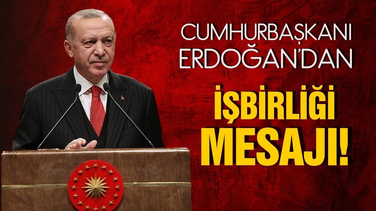 Cumhurbaşkanı Erdoğan'dan işbirliği mesajı!