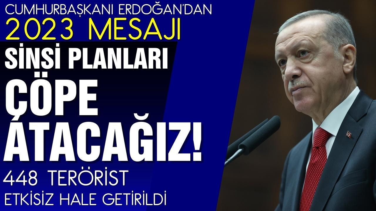 Erdoğan: 2023'te sinsi planları çöpe atacağız