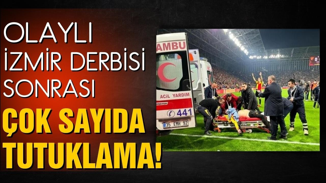 İzmir derbisindeki olaylara ilişkin 19 tutuklama!