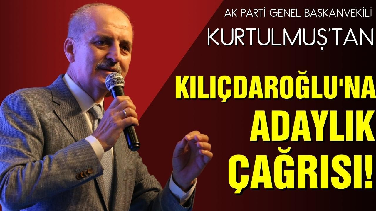 Kurtulmuş'tan Kılıçdaroğlu'na adaylık çağrısı!