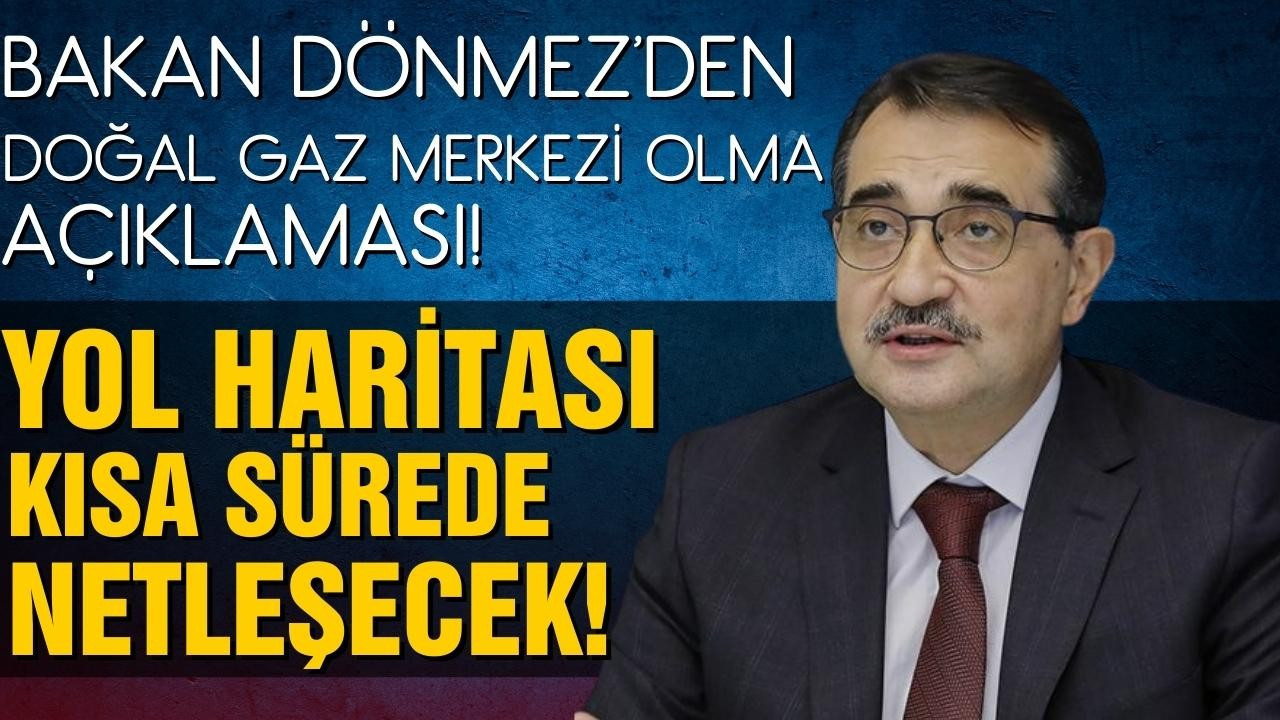 Dönmez: “Doğal gaz ticaret merkezi netleşecek”