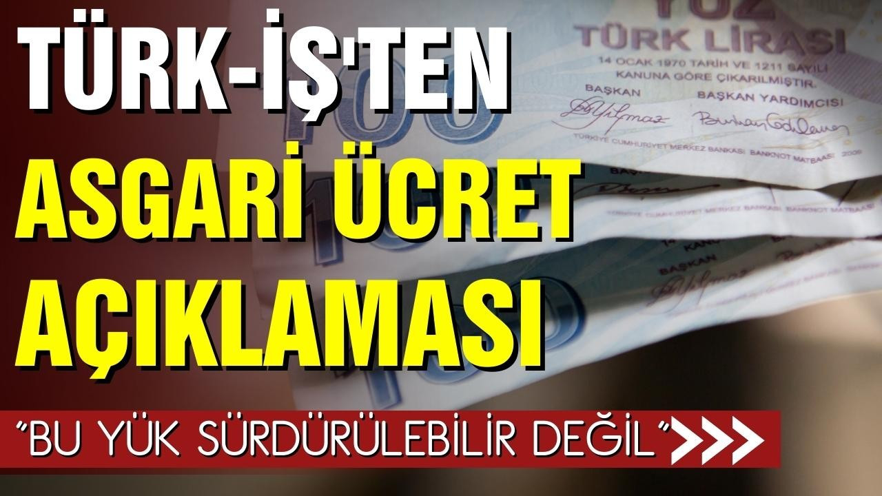 TÜRK-İŞ'ten asgari ücret açıklaması