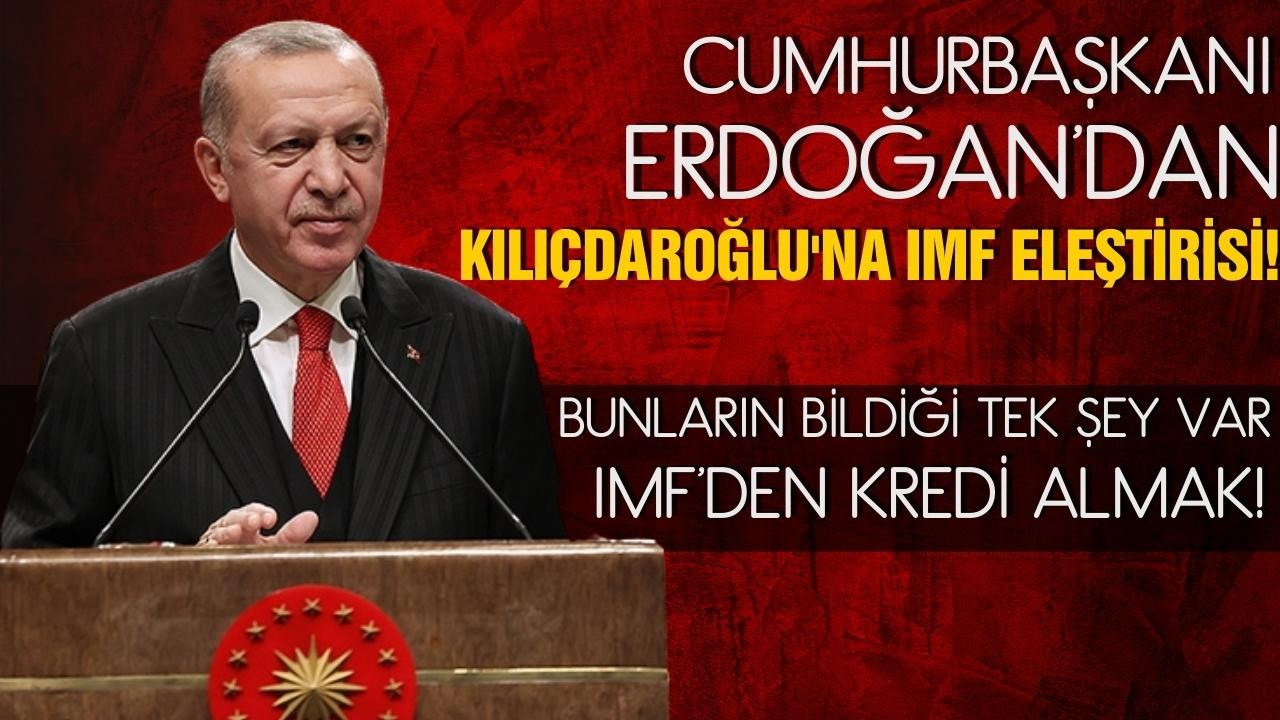 Erdoğan'dan Kılıçdaroğlu'na IMF eleştirisi!