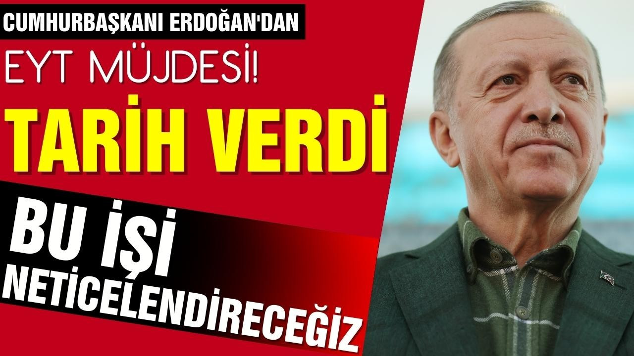 Cumhurbaşkanı Erdoğan'dan EYT müjdesi