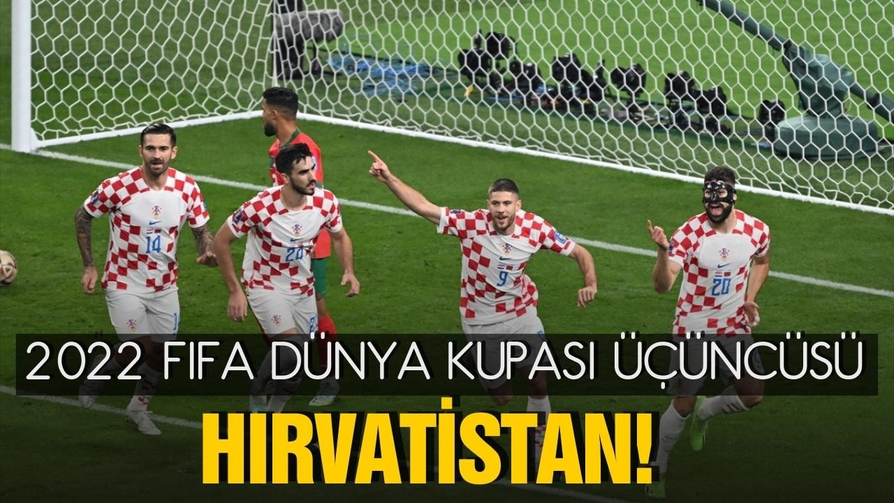 2022 FIFA Dünya Kupası üçüncüsü Hırvatistan!