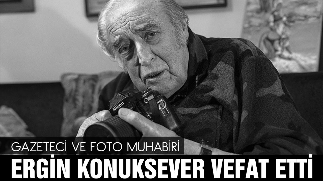 Foto muhabiri Ergin Konuksever vefat etti