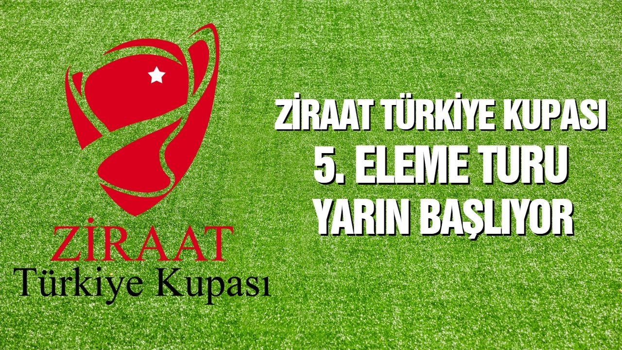 Ziraat Türkiye Kupası'nda 5. eleme turu başlıyor!