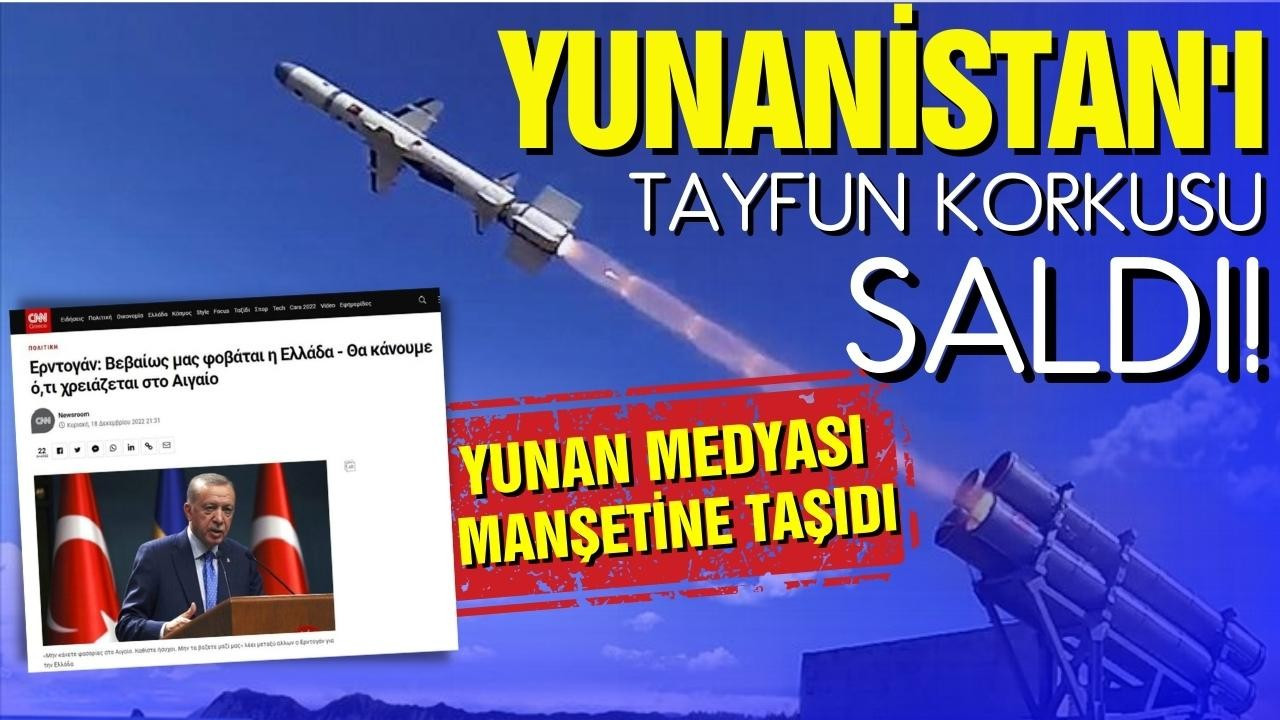 Yunan medyasını Tayfun füzesi korkusu saldı!