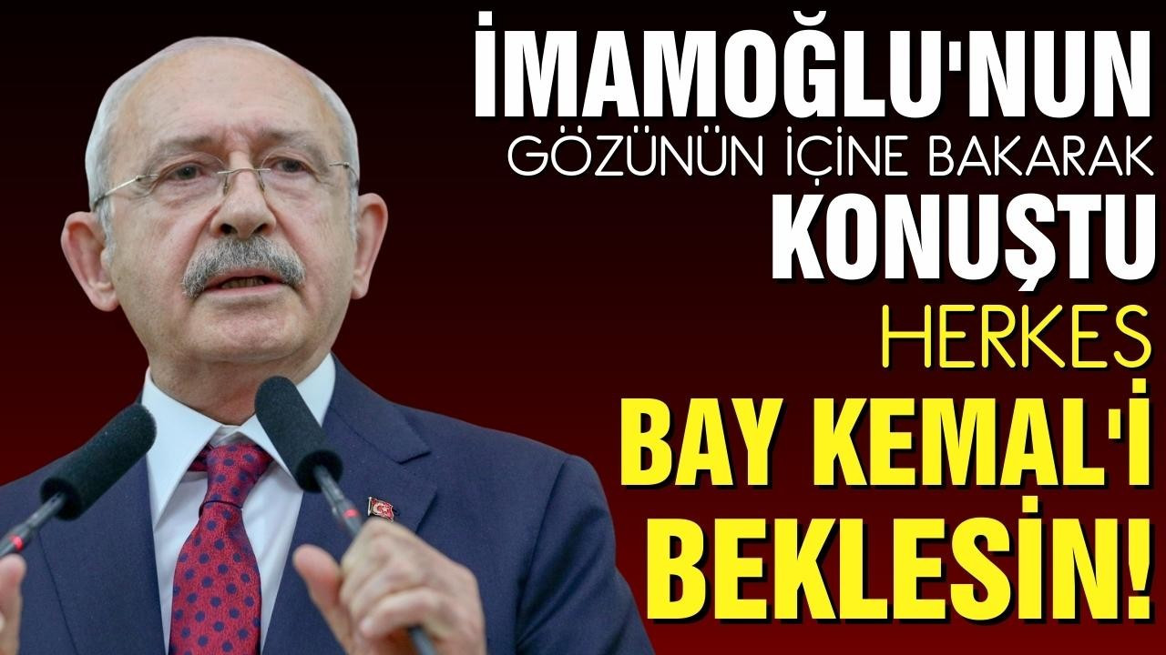 Kılıçdaroğlu: Herkes Bay Kemal'i beklesin